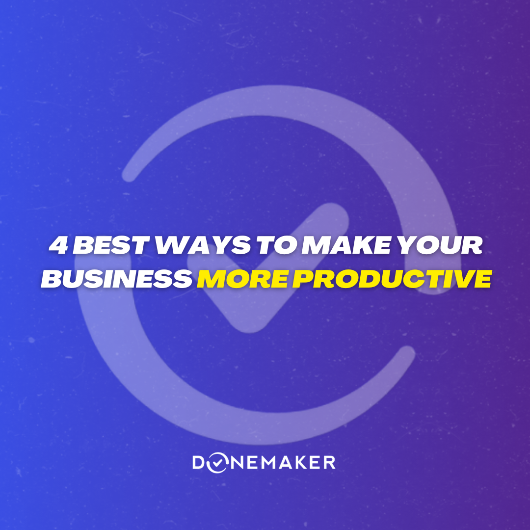 4 Best Ways to Make Your Business More Productive - DoneMaker